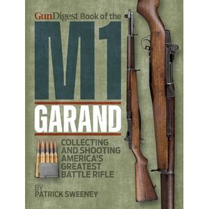 Gun Digest Book of the M1 Garand -- Patrick Sweeney